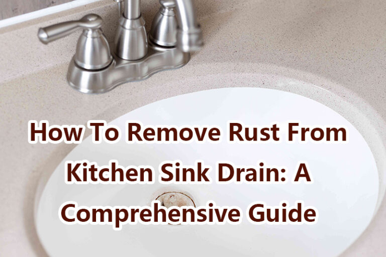 How To Remove Rust From Kitchen Sink Drain A Comprehensive Guide